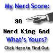 I am nerdier than 98% of all people. Are you nerdier?
